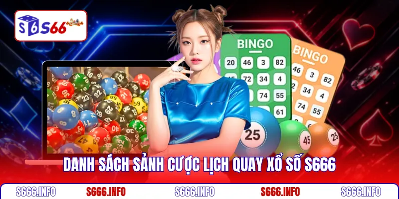 Danh sách sảnh cược lịch quay xổ số s666