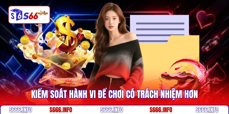Kiểm soát hành vi để chơi có trách nhiệm hơn